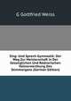 Sing- Und Sprech-Gymnastik: Der Weg Zur Meisterschaft in Der Gesanglichen Und Rednerischen Vollverwerthung Des Stimmorgans (German Edition), G Gottfried Weiss 