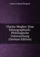 Vlacho-Meglen: Eine Ethnographisch-Philologische Untersuchung (German Edition), Gustav Ludwig Weigand 