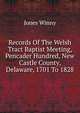 Records Of The Welsh Tract Baptist Meeting, Pencader Hundred, New Castle County, Delaware, 1701 To 1828, Jones Winny 