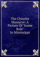 The Chisolm Massacre: A Picture Of "home Rule" In Mississippi, 