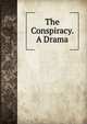 The Conspiracy. A Drama, 