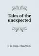 Tales of the unexpected, H G. 1866-1946 Wells 