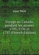 Voyage au Canada, pendant les ann?es 1795, 1796 et 1797 (French Edition), Isaac Weld 