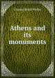 Athens and its monuments, Charles Heald Weller 