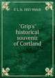"Grip's" historical souvenir of Cortland, Welch, E. L. (Edgar Luderne), b. 1855 