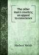 The other man's country; an appeal to conscience, Herbert Welsh 
