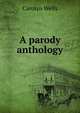 A parody anthology, Wells Carolyn 