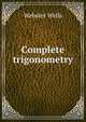 Complete trigonometry, Webster Wells 