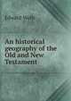 An historical geography of the Old and New Testament, Edward Wells 