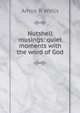 Nutshell musings: quiet moments with the word of God, Amos R Wells 