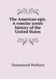 The American epic. A concise scenic history of the United States, Drummond Welburn 