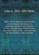 Wells' Every man his own lawyer and business form book. A complete guide in all matters of law and business negotiations, for every state in the . instructions for proceeding, without legal, John G. 1821-1880 Wells 