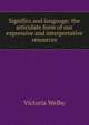 Significs and language: the articulate form of our expressive and interpretative resources, Victoria Welby 