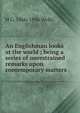 An Englishman looks at the world ; being a series of unrestrained remarks upon contemporary matters, H G. 1866-1946 Wells 