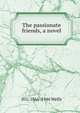 The passionate friends, a novel, H G. 1866-1946 Wells 