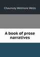 A book of prose narratives, Chauncey Wetmore Wells 