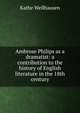 Ambrose Philips as a dramatist: a contribution to the history of English literature in the 18th century, Kathe Wellhausen 