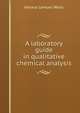 A laboratory guide in qualitative chemical analysis, Horace Lemuel Wells 