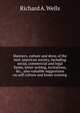 Manners, culture and dress of the best American society, including social, commercial and legal forms, letter writing, invitations, &c., also valuable suggestions on self culture and home training, Richard A. Wells 