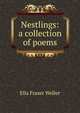Nestlings: a collection of poems, Ella Fraser Weller 
