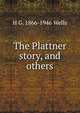 The Plattner story, and others, H G. 1866-1946 Wells 