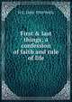 First & last things; a confession of faith and rule of life, H G. 1866-1946 Wells 