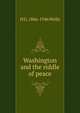 Washington and the riddle of peace, H G. 1866-1946 Wells 