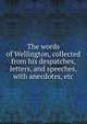 The words of Wellington, collected from his despatches, letters, and speeches, with anecdotes, etc., 