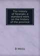 The history of Taranaki, a standard work on the history of the province, B Wells 