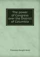 The power of Congress over the District of Columbia, Theodore Dwight Weld 
