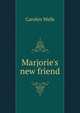 Marjorie's new friend, Wells Carolyn 