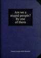 Are we a stupid people? By one of them, Charles Joseph Weld-Blundell 