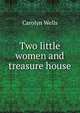 Two little women and treasure house, Wells Carolyn 