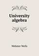 University algebra, Webster Wells 