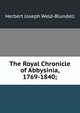 The Royal Chronicle of Abbysinia, 1769-1840;, Herbert Joseph Weld-Blundell 