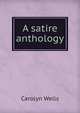 A satire anthology, Wells Carolyn 