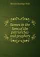 Scenes in the lives of the patriarches and prophets, Horatio Hastings Weld 