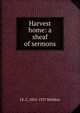 Harvest home: a sheaf of sermons, J E. C. 1854-1937 Welldon 