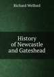 History of Newcastle and Gateshead, Richard Welford 