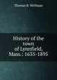 History of the town of Lynnfield, Mass.: 1635-1895, Thomas B. Wellman 