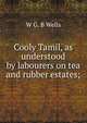Cooly Tamil, as understood by labourers on tea and rubber estates;, W G. B Wells 
