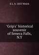 "Grip's" historical souvenir of Seneca Falls, N.Y, Welch, E. L. (Edgar Luderne), b. 1855 