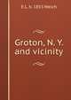 Groton, N. Y. and vicinity, Welch, E. L. (Edgar Luderne), b. 1855 