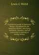 A practical guide to business: being a handbook for the American farmer, merchant, mechanic, investor, and all concerned in earning or saving money ., Lewis G Welsh 