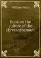 Book on the culture of the chrysanthemum, William Wells 