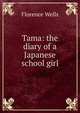 Tama: the diary of a Japanese school girl, Florence Wells 