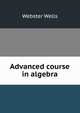 Advanced course in algebra, Webster Wells 