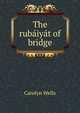 The rubaiyat of bridge, Wells Carolyn 
