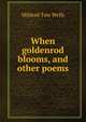 When goldenrod blooms, and other poems, Mildred Tate Wells 