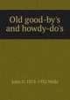 Old good-by's and howdy-do's, John D. 1878-1932 Wells 